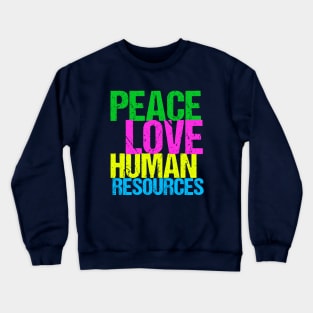 Peace Love Human Resources Crewneck Sweatshirt